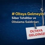 Oltaya Gelmeyin! Siber Tehditler ve Oltalama (Phishing) Saldırıları
