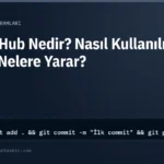 GitHub Nedir? Nasıl Kullanılır ve Nelere Yarar?