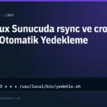 Linux Sunucuda rsync ve cron ile Otomatik Yedekleme Rehberi