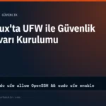 Linux'ta UFW ile Güvenlik Duvarı Kurulumu (Ubuntu ve Debian)