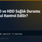 SSD ve HDD Sağlık Durumu Nasıl Kontrol Edilir? (Windows ve Linux)