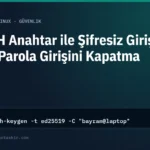 SSH Anahtar ile Şifresiz Giriş ve Parola Girişini Kapatma (Adım Adım)